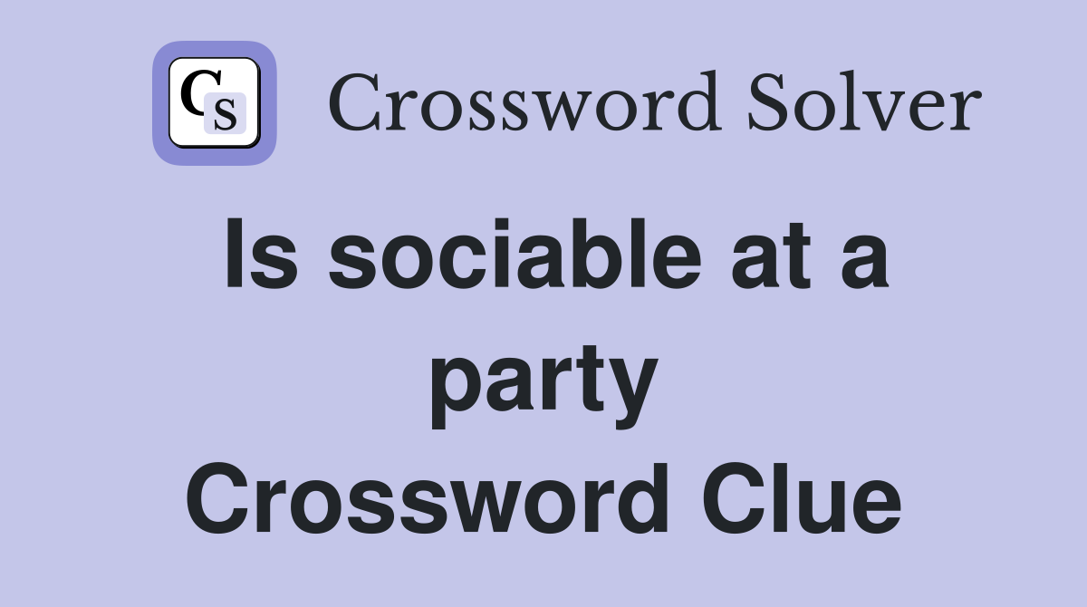 Is sociable at a party Crossword Clue