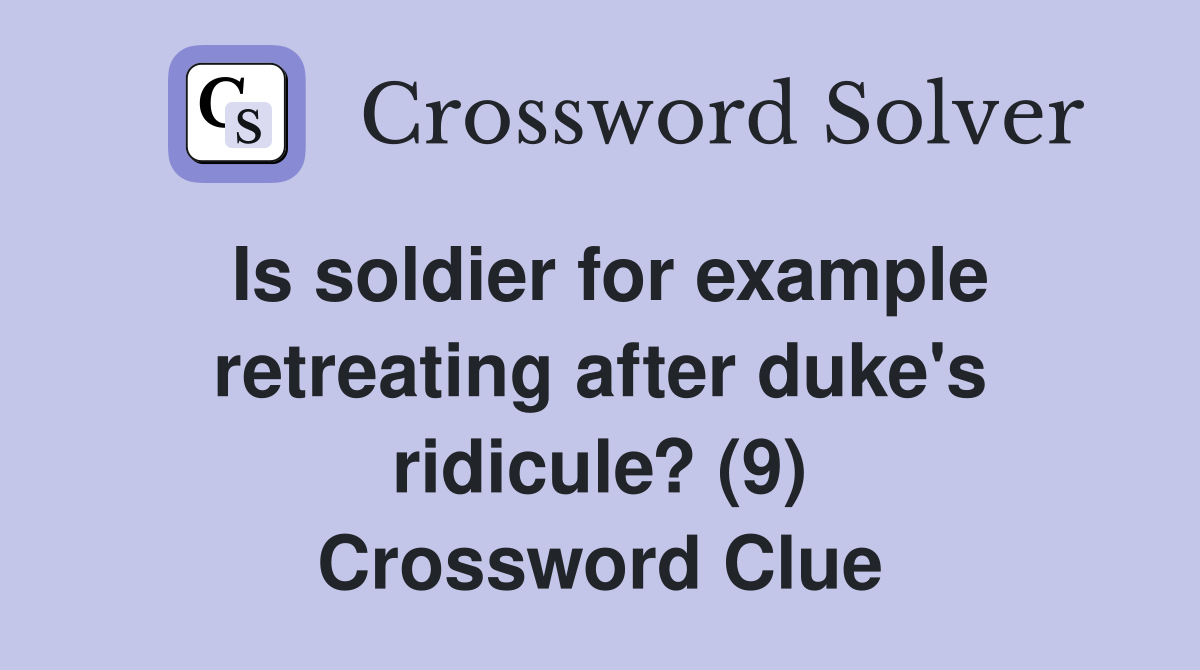 Is soldier for example retreating after duke's ridicule? (9) Crossword Clue