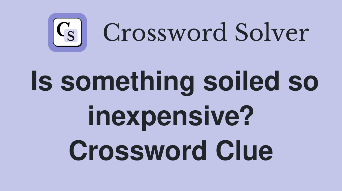 Is something soiled so inexpensive? Crossword Clue