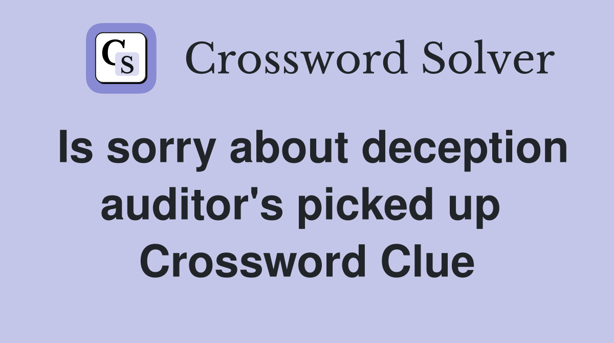 Is sorry about deception auditor's picked up  Crossword Clue