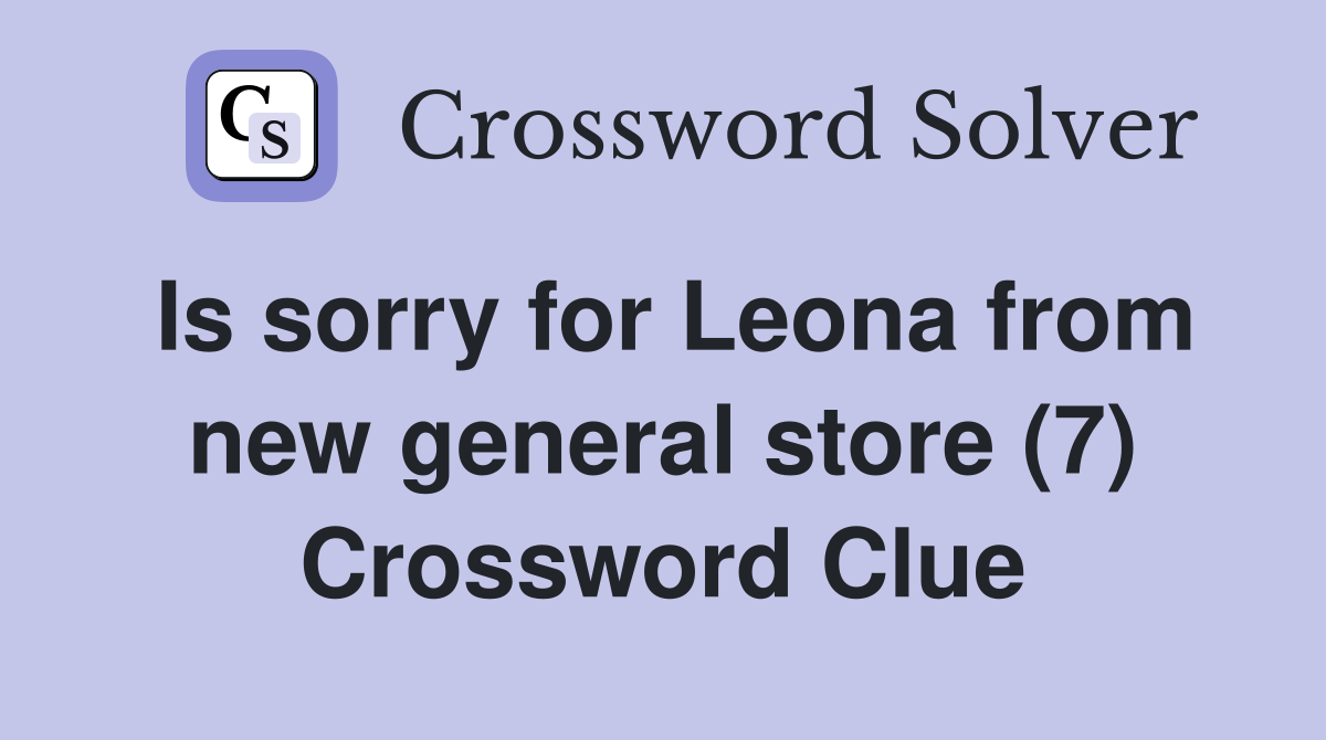 Is sorry for Leona from new general store (7) Crossword Clue