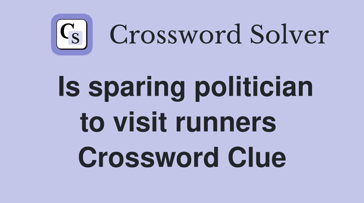 Is sparing politician to visit runners  Crossword Clue