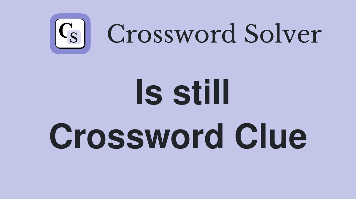 Is still Crossword Clue