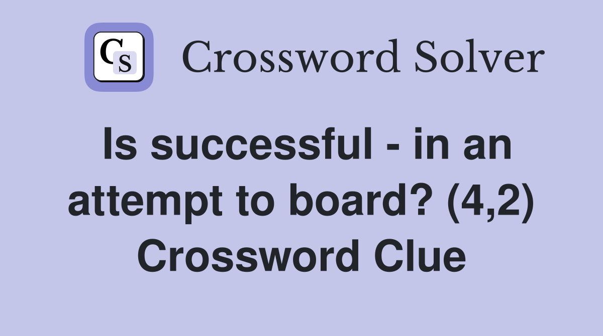 Is successful - in an attempt to board? (4,2) Crossword Clue
