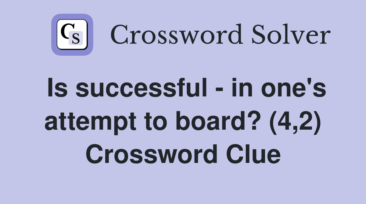 Is successful - in one's attempt to board? (4,2) Crossword Clue