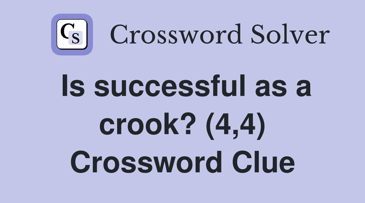 Is successful as a crook? (4,4) Crossword Clue