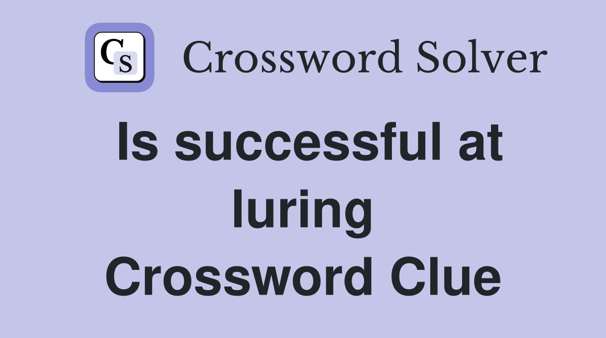 Is successful at luring Crossword Clue