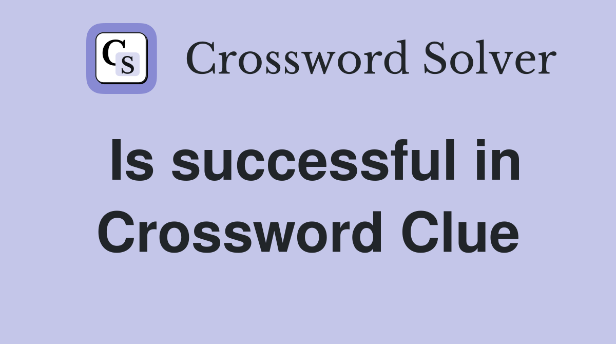 Is successful in Crossword Clue