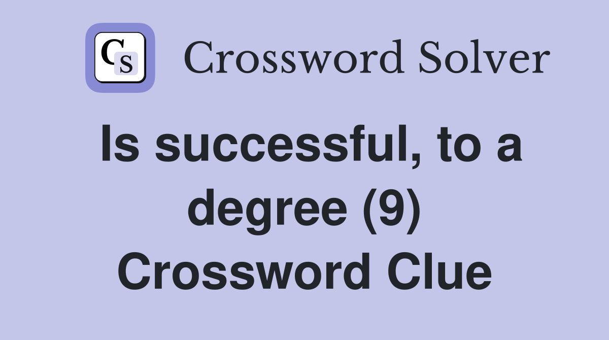 Is successful, to a degree (9) Crossword Clue