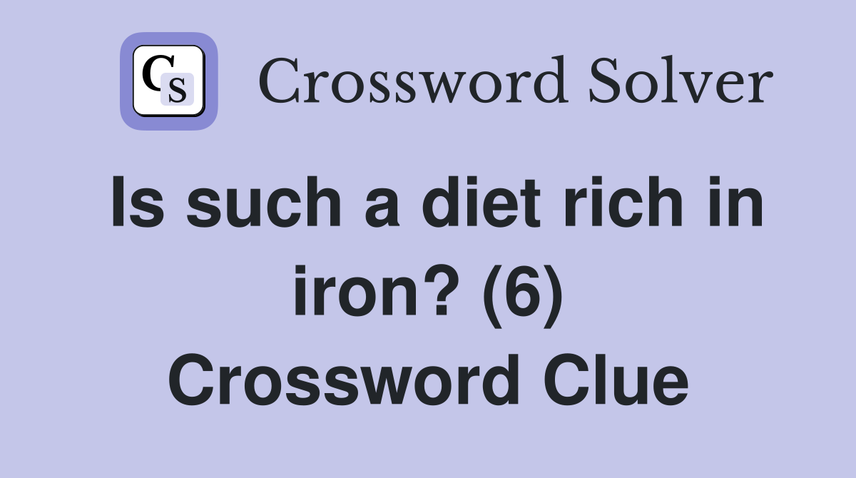Is such a diet rich in iron? (6) Crossword Clue