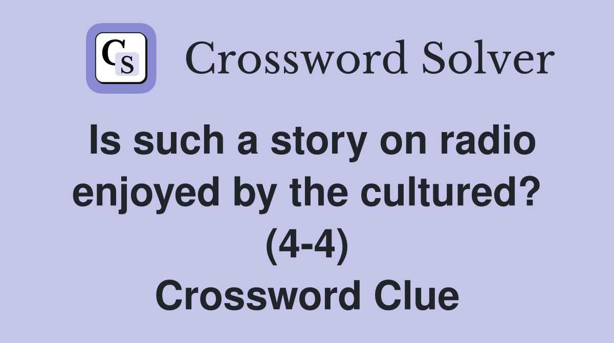Is such a story on radio enjoyed by the cultured? (4-4) Crossword Clue