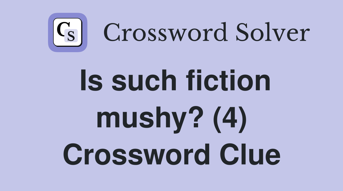 Is such fiction mushy? (4) Crossword Clue