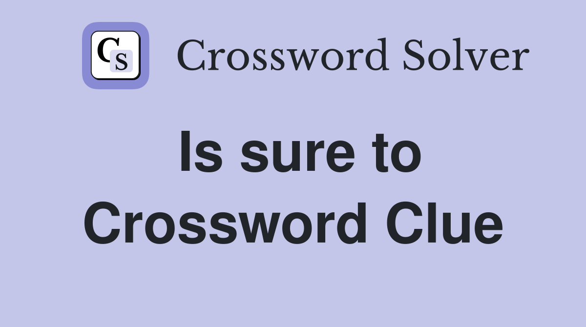 Is sure to Crossword Clue