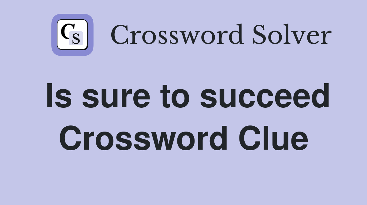 Is sure to succeed Crossword Clue
