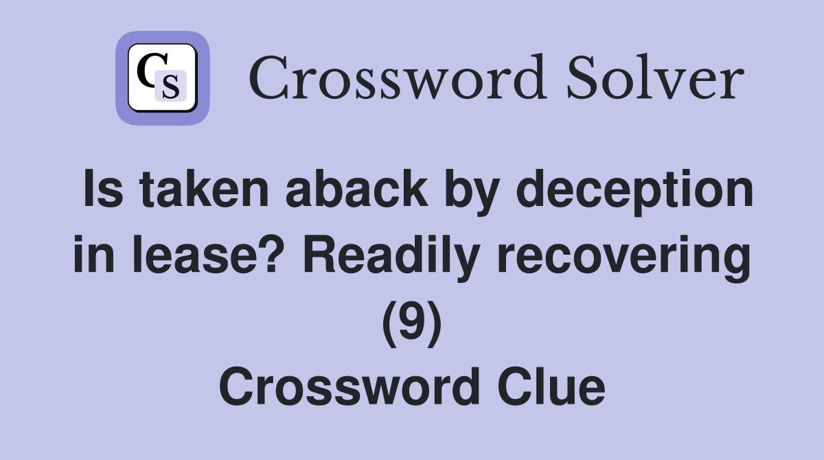 Is taken aback by deception in lease? Readily recovering (9) Crossword Clue