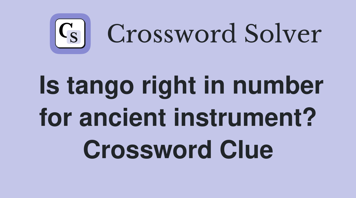 Is tango right in number for ancient instrument? Crossword Clue