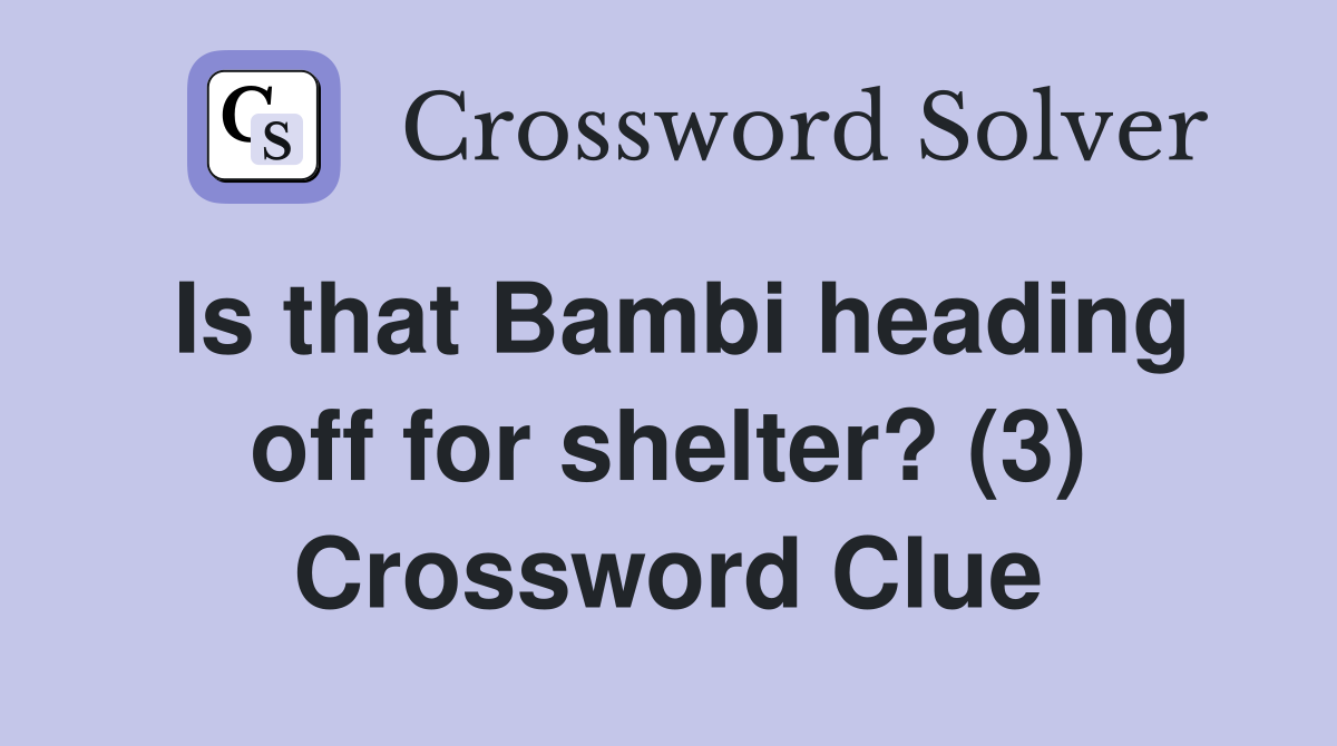 Is that Bambi heading off for shelter? (3) Crossword Clue