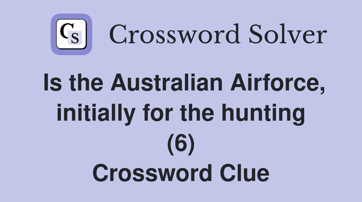 Is the Australian Airforce, initially for the hunting (6) Crossword Clue