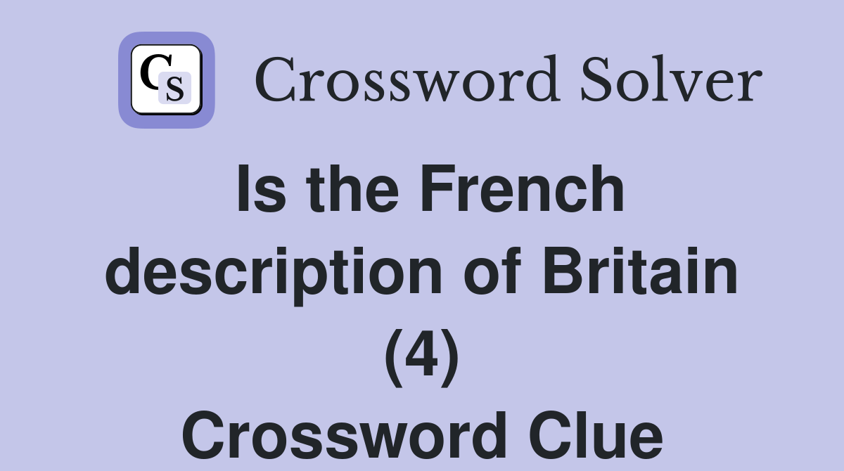Is the French description of Britain (4) Crossword Clue