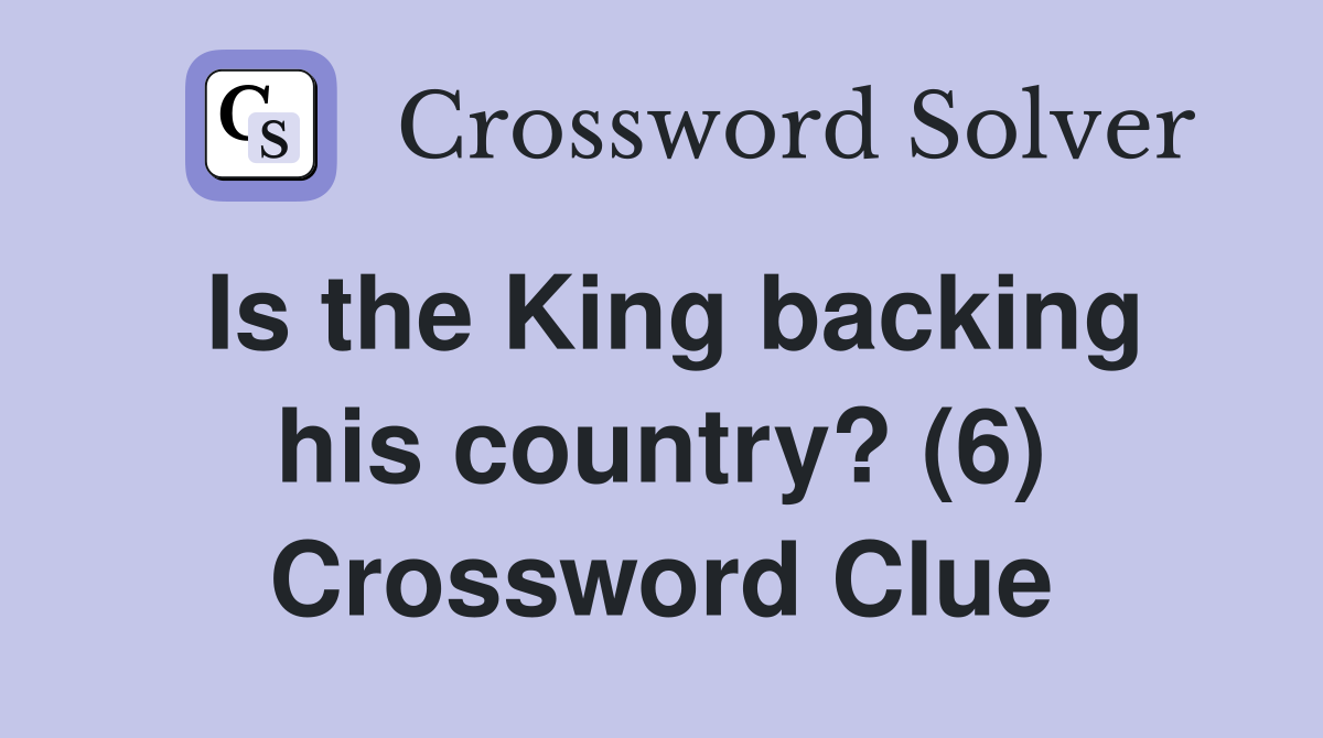Is the King backing his country? (6) Crossword Clue