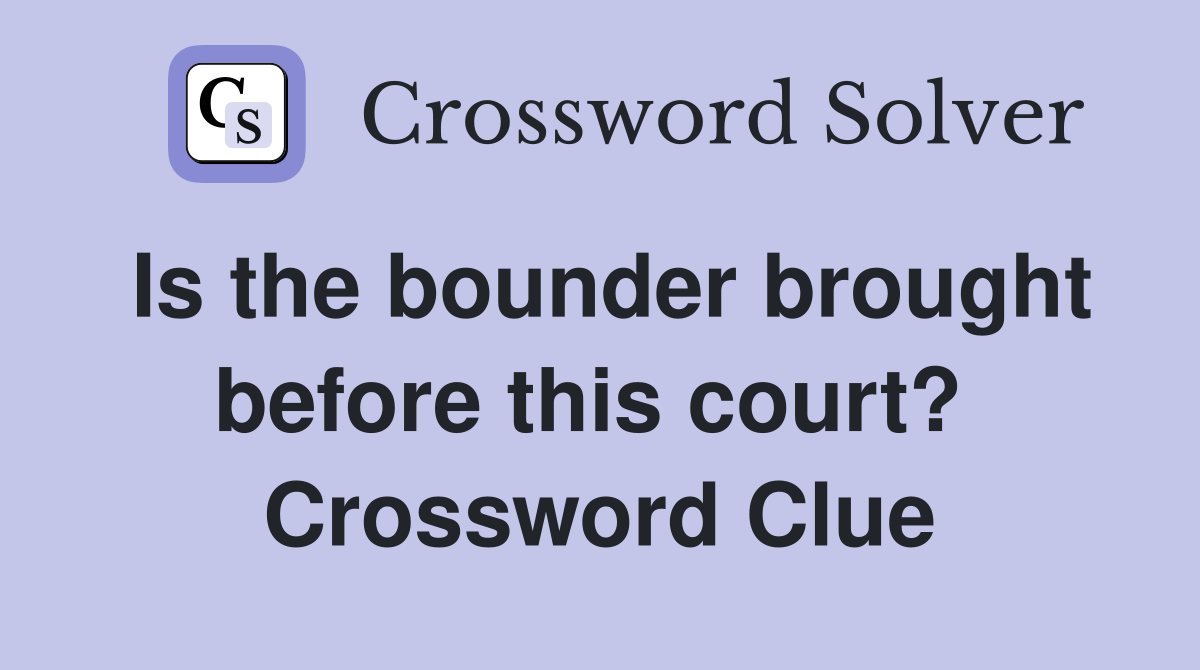 Is the bounder brought before this court?  Crossword Clue