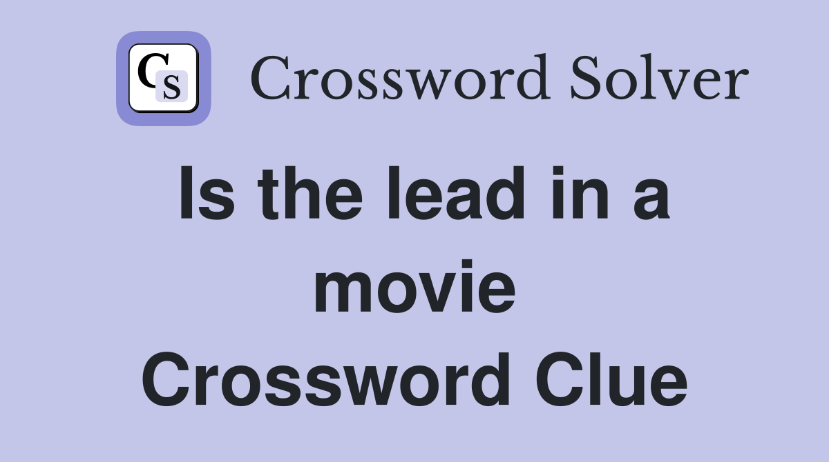 Is the lead in a movie Crossword Clue
