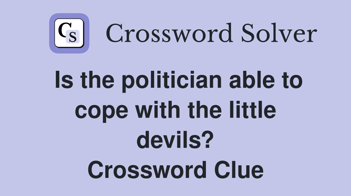 Is the politician able to cope with the little devils? Crossword Clue