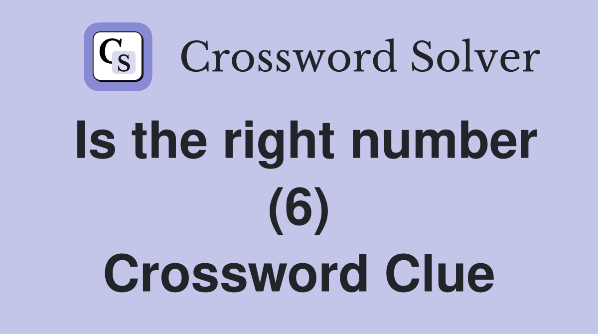 Is the right number (6) Crossword Clue
