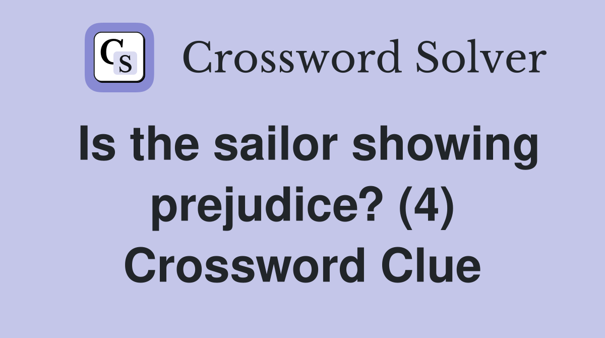 Is the sailor showing prejudice? (4) Crossword Clue