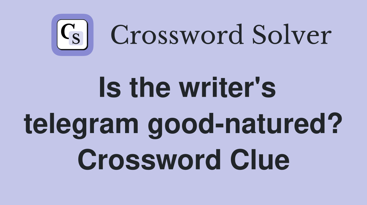 Is the writer's telegram good-natured? Crossword Clue