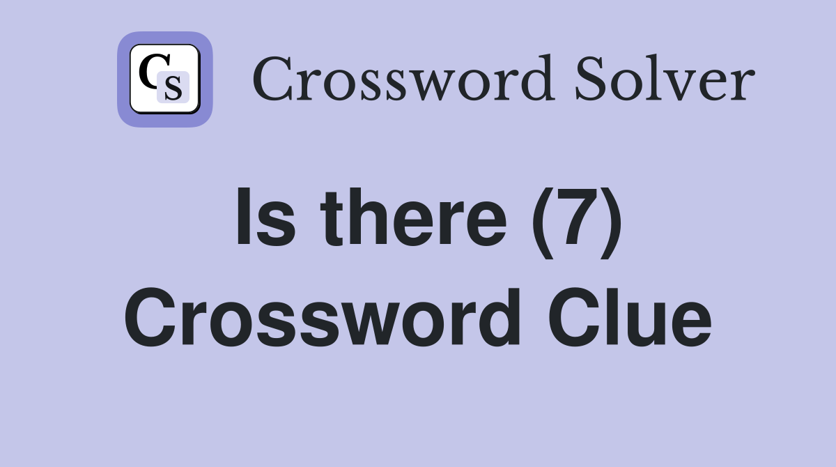 Is there (7) Crossword Clue