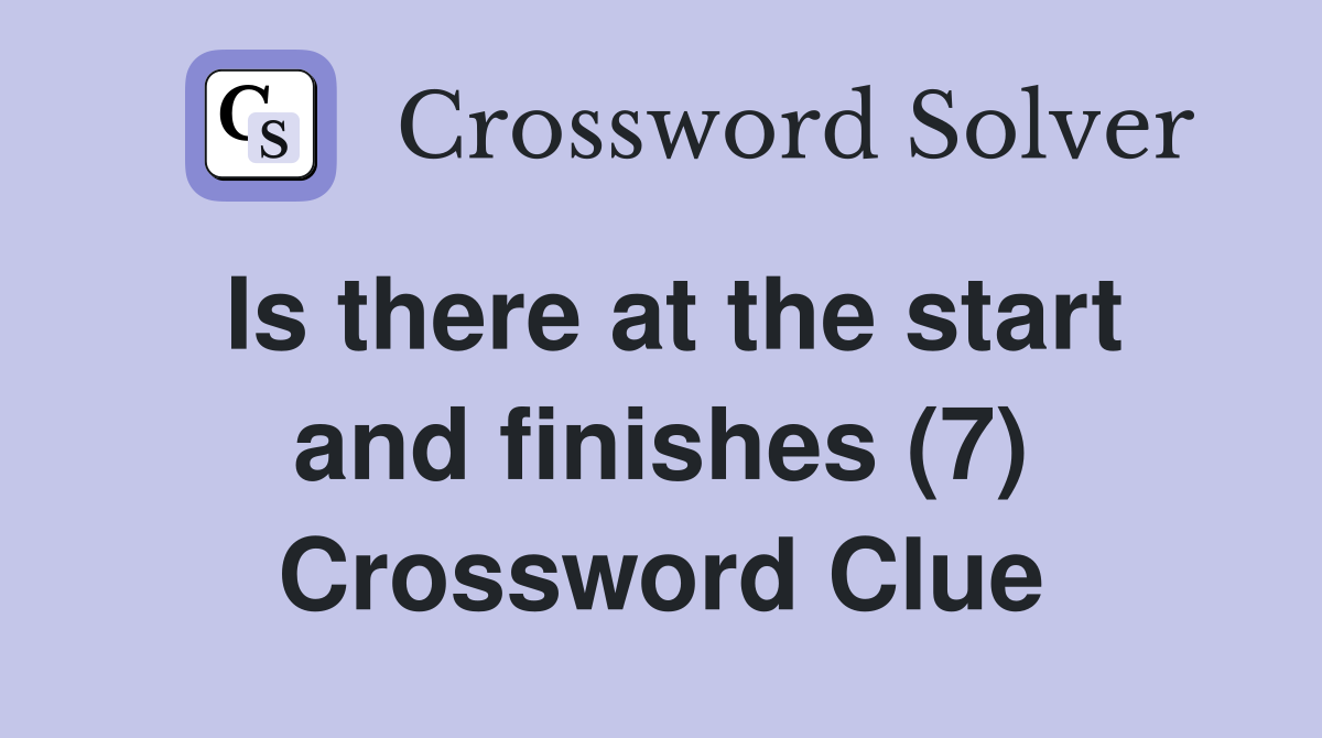 Is there at the start and finishes (7) Crossword Clue