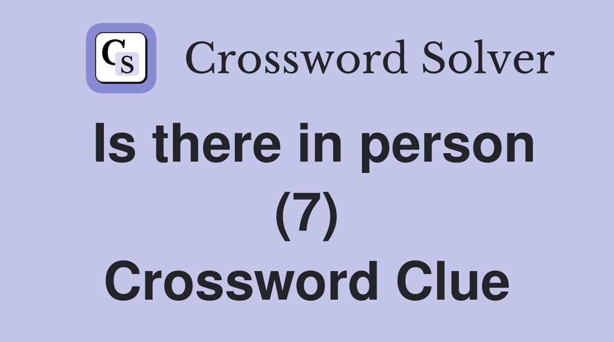 Is there in person (7) Crossword Clue