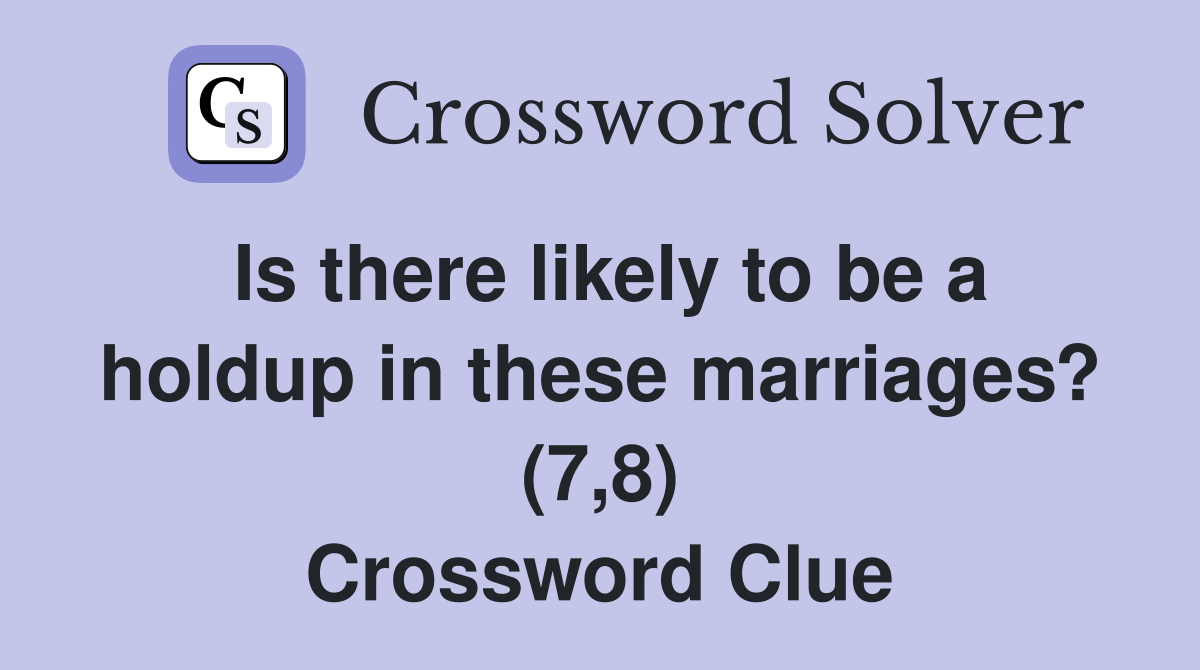 Is there likely to be a holdup in these marriages? (7,8) Crossword Clue