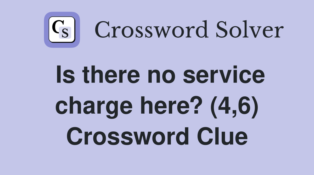 Is there no service charge here? (4,6) Crossword Clue