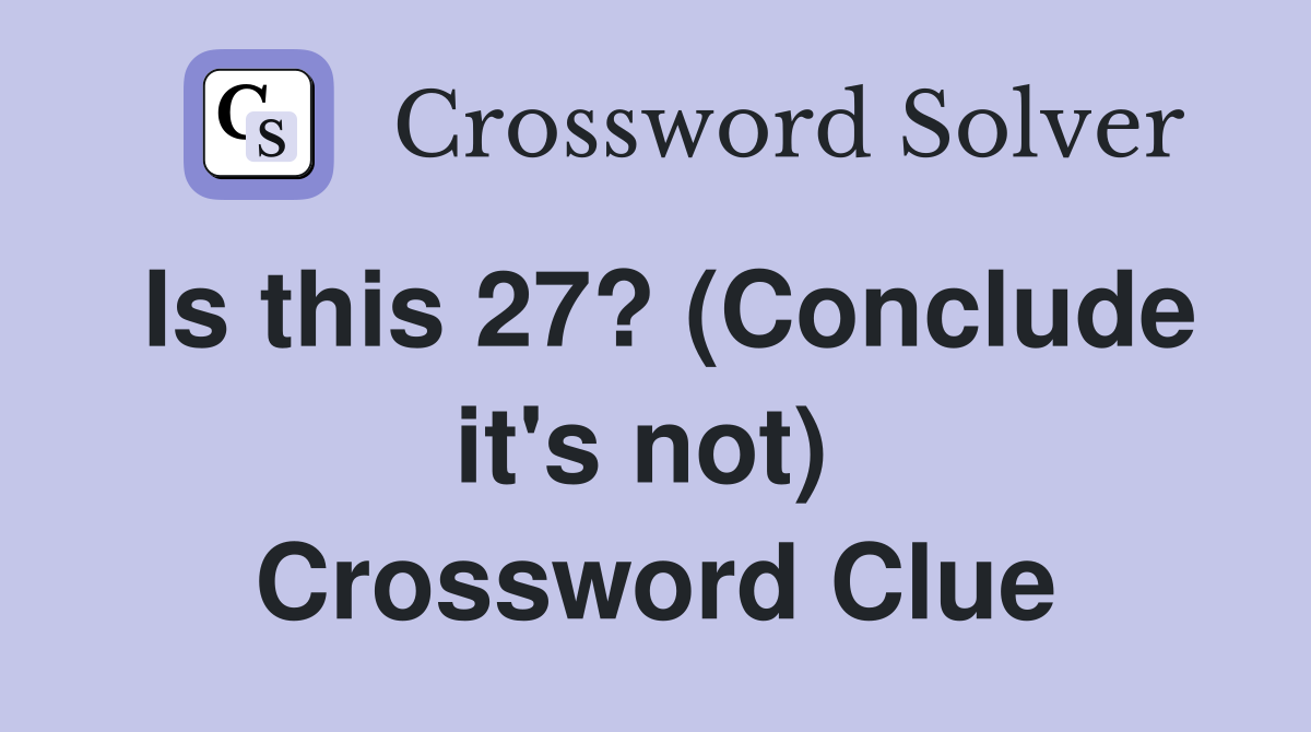 Is this 27? (Conclude it's not)  Crossword Clue