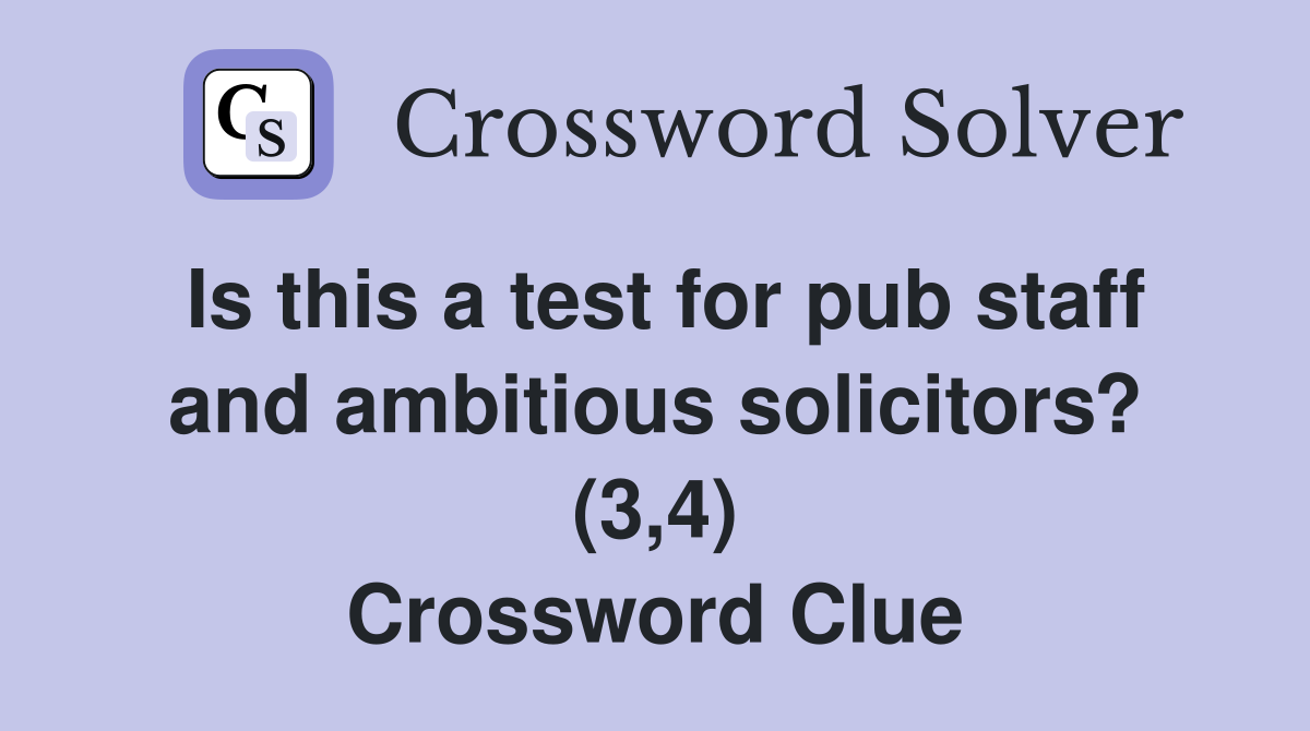 Is this a test for pub staff and ambitious solicitors? (3,4) Crossword Clue