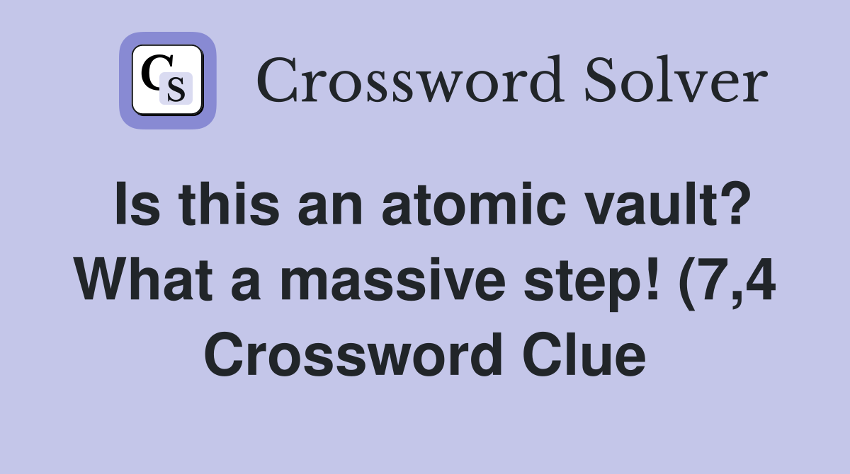 Is this an atomic vault? What a massive step (7 4) Crossword Clue Is this an atomic vault? What a massive step (7 4) Crossword Clue