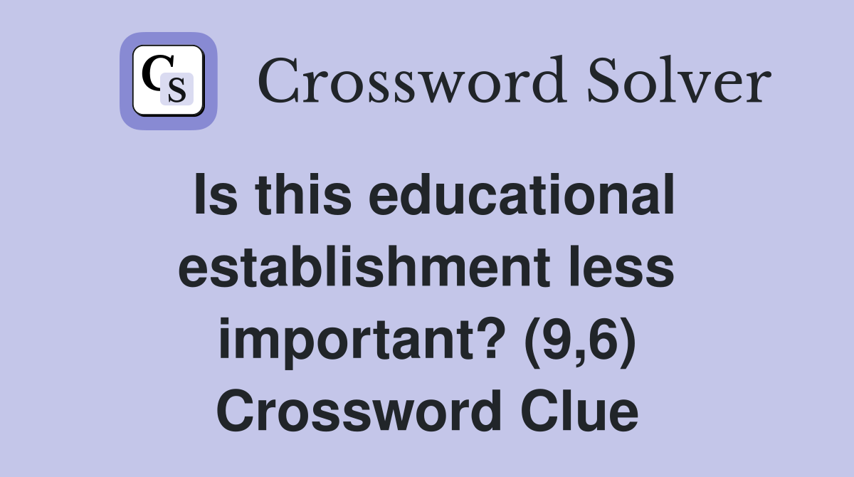 Is this educational establishment less important? (9,6) Crossword Clue