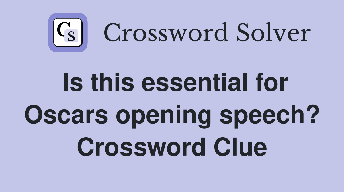 Is this essential for Oscars opening speech? Crossword Clue