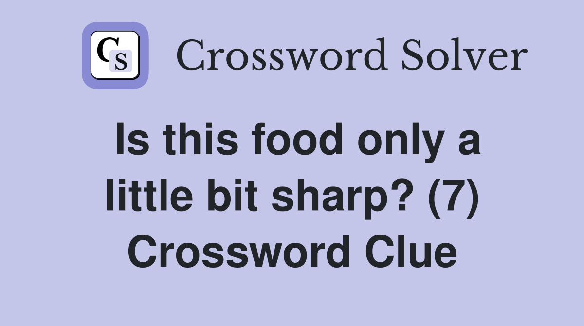 Is this food only a little bit sharp? (7) Crossword Clue