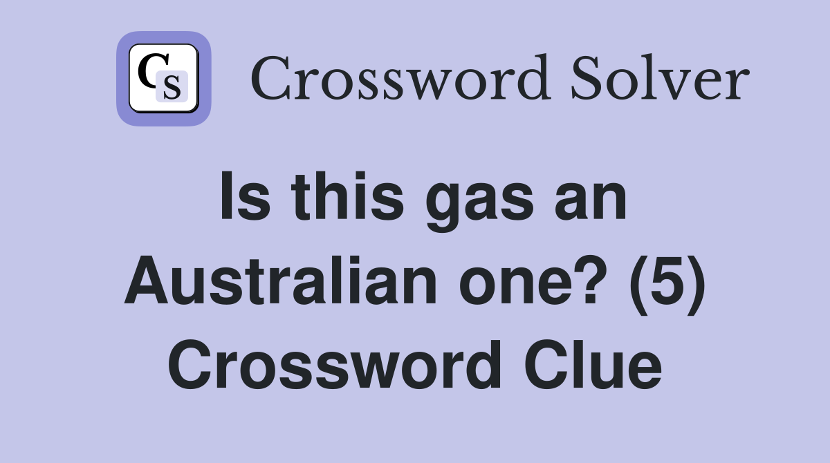 Is this gas an Australian one? (5) Crossword Clue