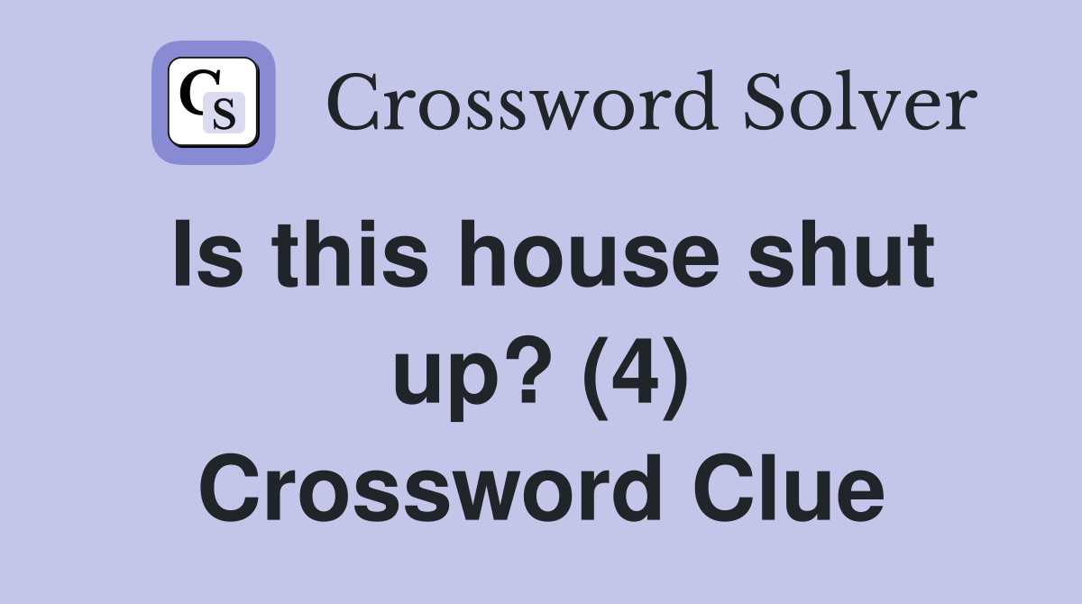 Is this house shut up? (4) Crossword Clue