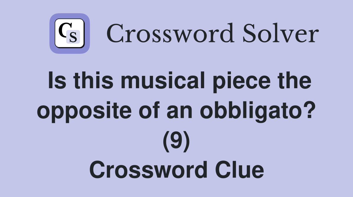 Is this musical piece the opposite of an obbligato? (9) Crossword Clue