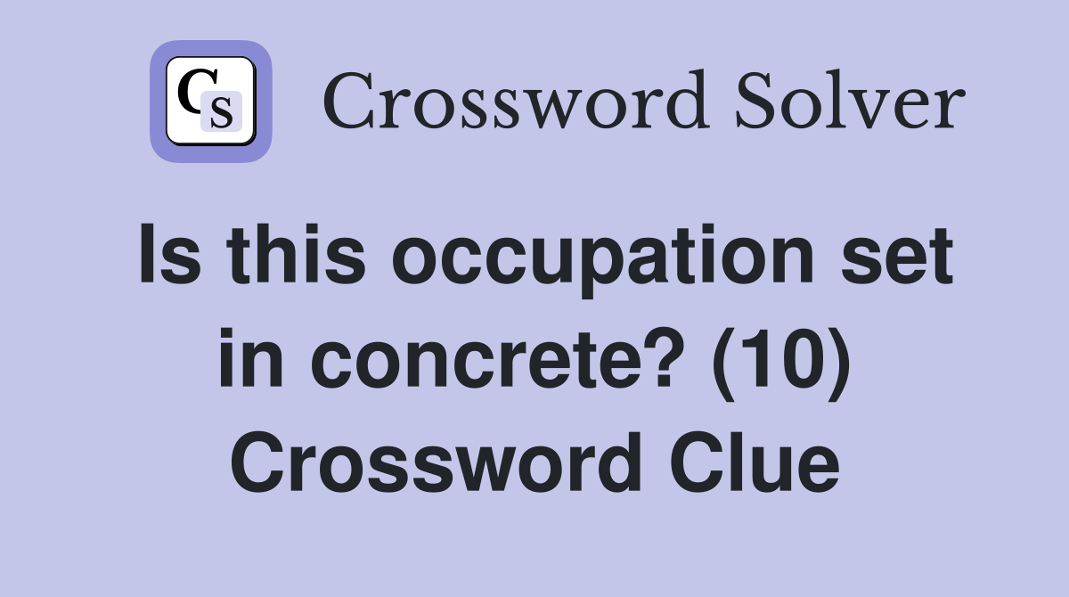Is this occupation set in concrete? (10) Crossword Clue