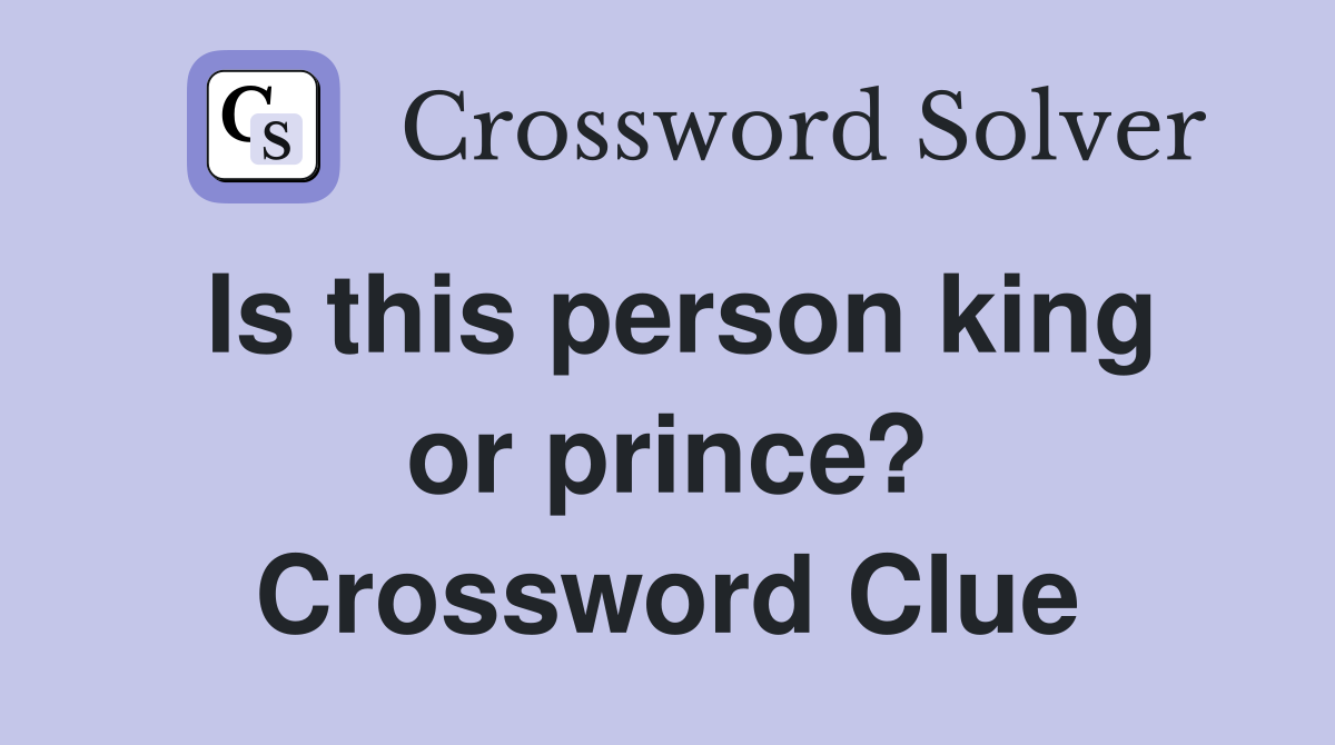 Is this person king or prince? Crossword Clue