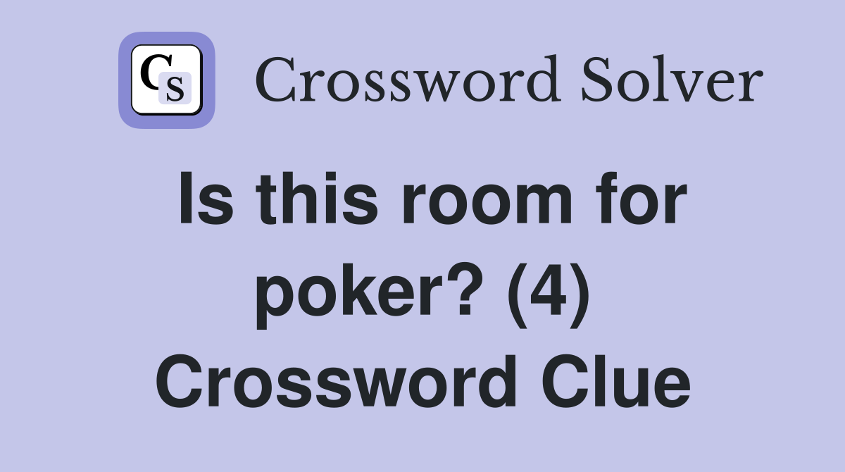 Is this room for poker? (4) Crossword Clue