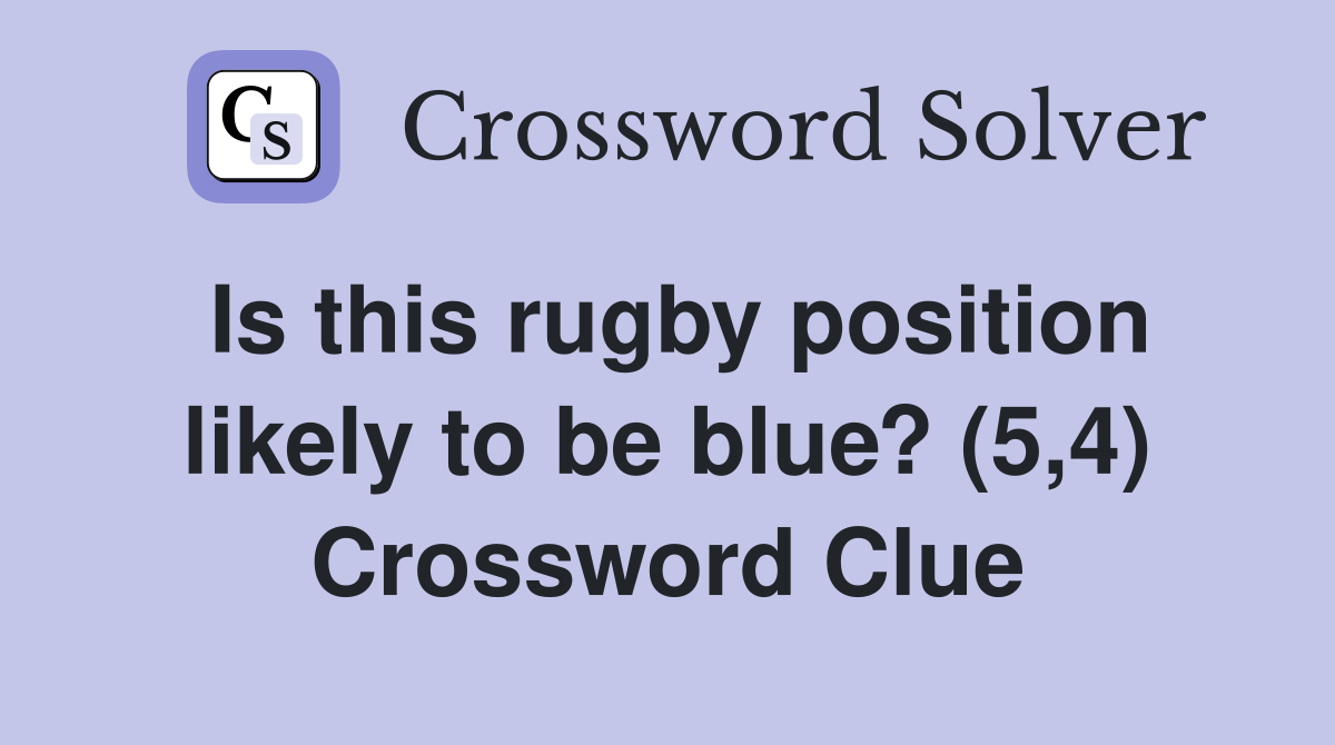 Is this rugby position likely to be blue? (5,4) Crossword Clue