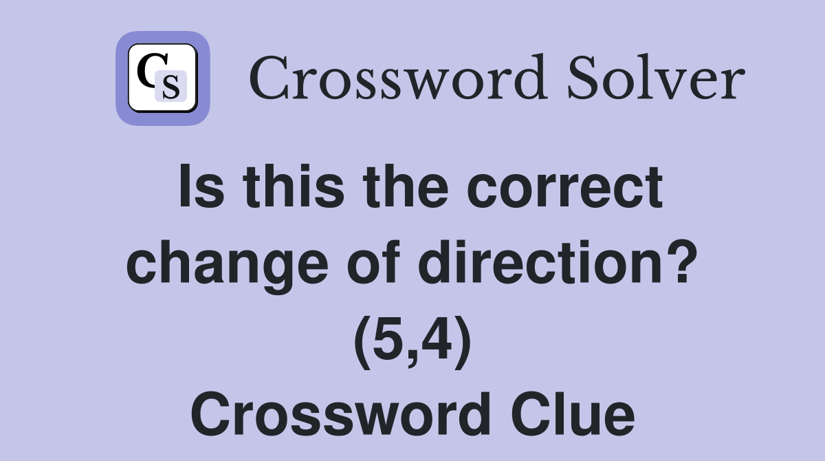 Is this the correct change of direction? (5,4) Crossword Clue