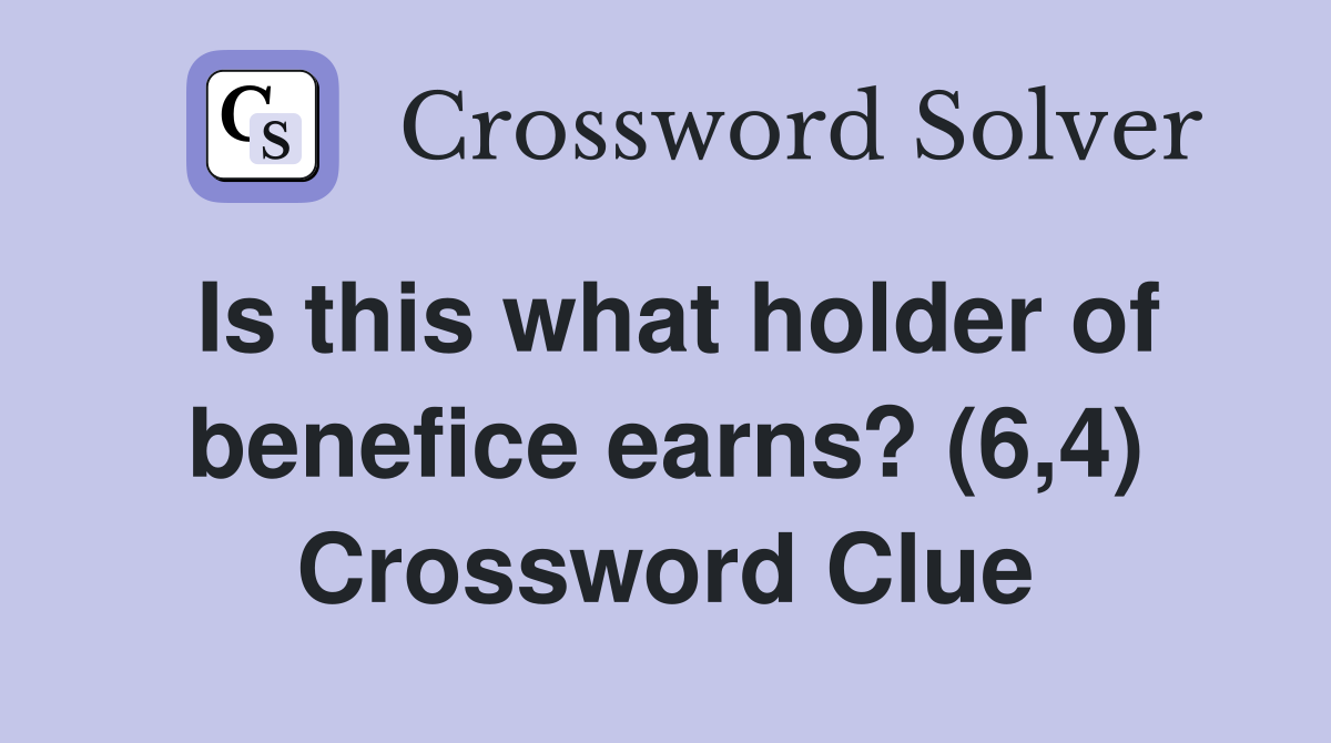 Is this what holder of benefice earns? (6,4) Crossword Clue